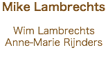 Mike Lambrechts Wim Lambrechts
Anne-Marie Rijnders